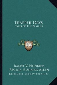 Cover image for Trapper Days: Tales of the Prairies