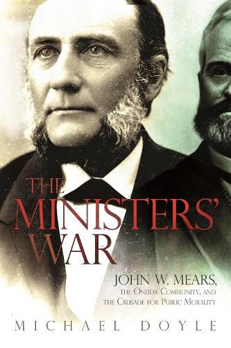 The Ministers' War: John W. Mears, the Oneida Community, and the Crusade for Public Morality