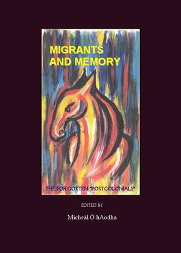 Cover image for Migrants and Memory: The Forgotten  Postcolonials