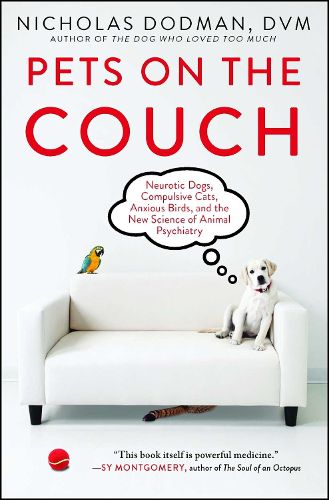 Cover image for Pets on the Couch: Neurotic Dogs, Compulsive Cats, Anxious Birds, and the New Science of Animal Psychiatry