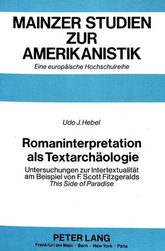 Romaninterpretation ALS Textarchaeologie: Untersuchungen Zur Intertextualitaet Am Beispiel Von F. Scott Fitzgeralds This Side of Paradise