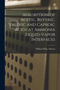 Cover image for Adsorption of Acetic, Butyric, Valeric and Caproic Acids at Ammonia Liquid-vapor Interfaces