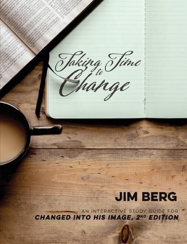 Cover image for Taking Time to Change: An Interactive Study Guide for Changed Into His Image, 2nd Edition