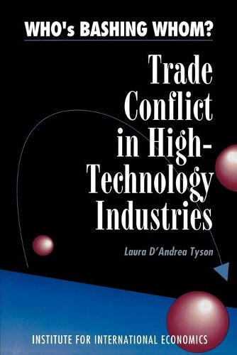 Cover image for Who"s Bashing Whom? - Trade Conflict in High Technology Industries