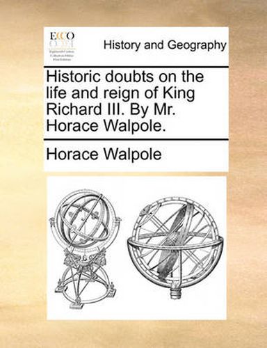 Cover image for Historic Doubts on the Life and Reign of King Richard III. by Mr. Horace Walpole.