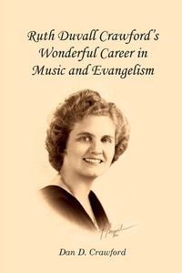 Cover image for Ruth Duvall Crawford's Wonderful Career in Music and Evangelism