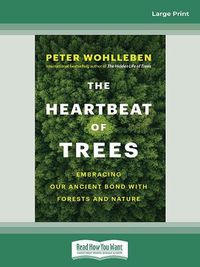 Cover image for The Heartbeat of Trees: Embracing Our Ancient Bond With Forests and Nature
