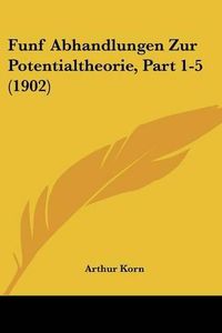 Cover image for Funf Abhandlungen Zur Potentialtheorie, Part 1-5 (1902)