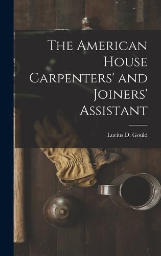 Cover image for The American House Carpenters' and Joiners' Assistant