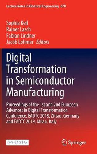 Cover image for Digital Transformation in Semiconductor Manufacturing: Proceedings of the 1st and 2nd European Advances in Digital Transformation Conference, EADTC 2018, Zittau, Germany and EADTC 2019, Milan, Italy