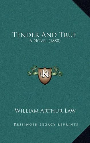 Tender and True: A Novel (1880)