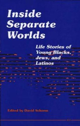 Cover image for Inside Separate Worlds: Life Stories of Young Blacks, Jews, and Latinos