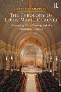 Cover image for The Theology of Louis-Marie Chauvet: Overcoming Onto-Theology with the Sacramental Tradition