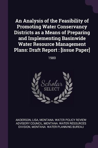 Cover image for An Analysis of the Feasibility of Promoting Water Conservancy Districts as a Means of Preparing and Implementing Basinwide Water Resource Management Plans