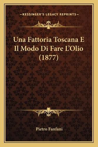 Una Fattoria Toscana E Il Modo Di Fare L'Olio (1877)