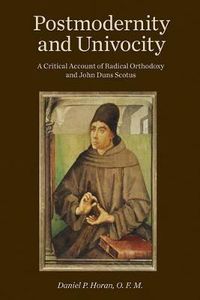 Cover image for Postmodernity and Univocity: A Critical Account of Radical Orthodoxy and John Duns Scotus