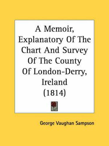 Cover image for A Memoir, Explanatory of the Chart and Survey of the County of London-Derry, Ireland (1814)