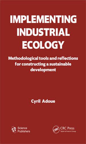 Cover image for Implementing Industrial Ecology: Methodological Tools and Reflections for Constructing a Sustainable Development