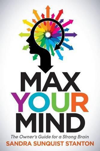 Cover image for Max Your Mind: The Owner's Guide for a Strong Brain