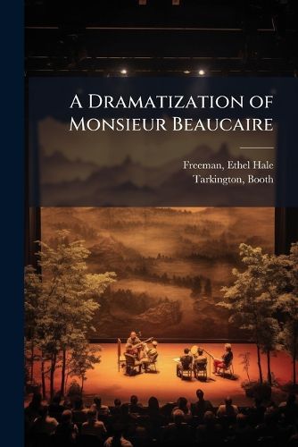Cover image for A Dramatization of Monsieur Beaucaire