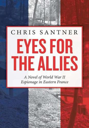 Cover image for Eyes for the Allies: A Novel of World War II Espionage in Eastern France