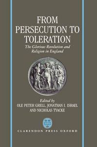 Cover image for From Persecution to Toleration: The Glorious Revolution and Religion in England