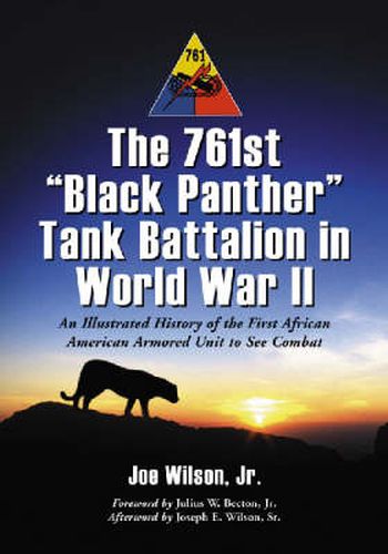 Cover image for The 761st Black Panther Tank Battalion in World War II: An Illustrated History of the First African American Armored Unit to See Combat