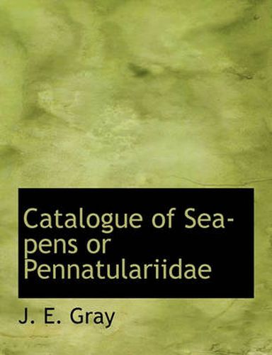 Cover image for Catalogue of Sea-Pens or Pennatulariidae