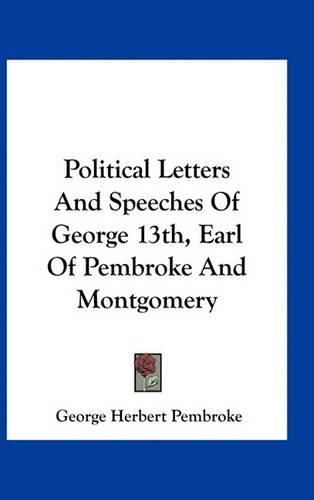 Cover image for Political Letters and Speeches of George 13th, Earl of Pembroke and Montgomery