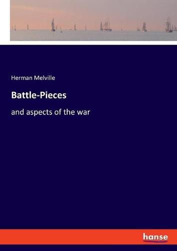 Cover image for Battle-Pieces: and aspects of the war