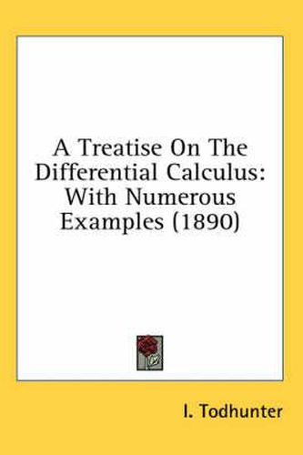 Cover image for A Treatise on the Differential Calculus: With Numerous Examples (1890)