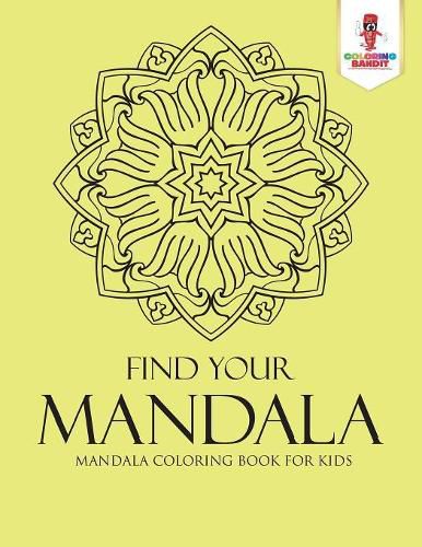 Find Your Mandala: Mandala Coloring Book for Kids