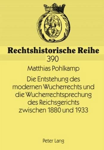 Cover image for Die Entstehung Des Modernen Wucherrechts Und Die Wucherrechtsprechung Des Reichsgerichts Zwischen 1880 Und 1933