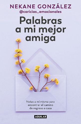 Cover image for Palabras a mi mejor amiga. Notas a mi misma para encontrar el camino de regreso a casa / Words to My Best Friend. Self-Help Writing to Find my Way Back Home