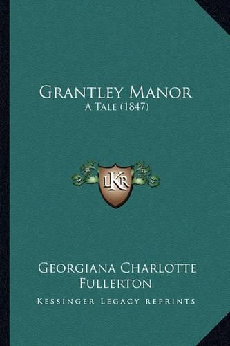 Cover image for Grantley Manor: A Tale (1847)