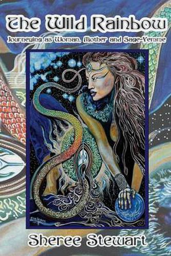 Cover image for The Wild Rainbow: Journeying as Woman, Mother and Sage Femme