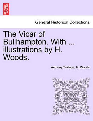 Cover image for The Vicar of Bullhampton. With ... illustrations by H. Woods.