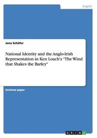 Cover image for National Identity and the Anglo-Irish Representation in Ken Loach's The Wind that Shakes the Barley