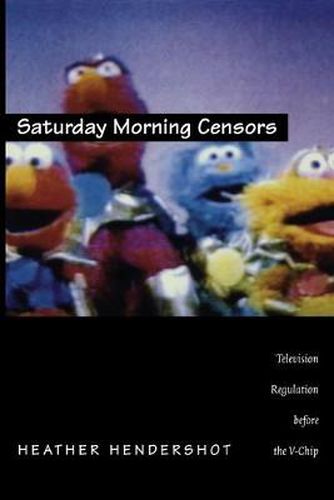 Cover image for Saturday Morning Censors: Television Regulation before the V-Chip