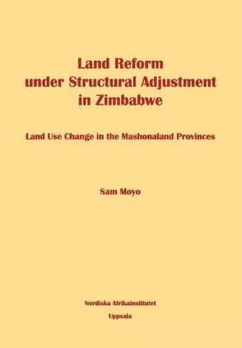 Cover image for Land Reform Under Structural Adjustment in Zimbabwe: Land Use Change in the Machonaland Provinces