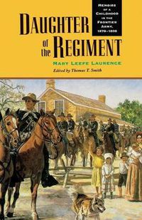 Cover image for Daughter of the Regiment: Memoirs of a Childhood in the Frontier Army, 1878-1898