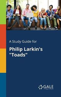 Cover image for A Study Guide for Philip Larkin's Toads