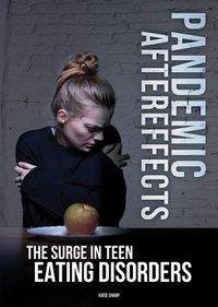 Cover image for Pandemic Aftereffects: The Surge in Teen Eating Disorders