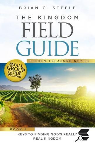 Cover image for The Kingdom Field Guide: Keys to Finding God's Really Real Kingdom