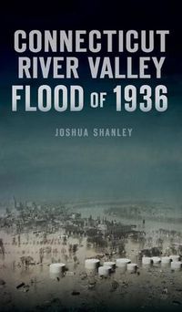 Cover image for Connecticut River Valley Flood of 1936