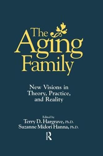 Cover image for The Aging Family: New Visions In Theory, Practice, And Reality