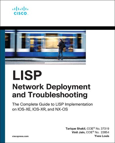 Cover image for LISP Network Deployment and Troubleshooting: The Complete Guide to LISP Implementation on IOS-XE, IOS-XR, and NX-OS