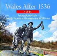 Cover image for Compact Wales: Wales After 1536 - Towards Modern Wales, Revivals, The Industrial Revolution and Social Unrest