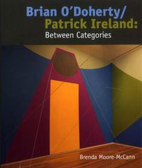 Cover image for Brian O'Doherty/Patrick Ireland: Between Categories