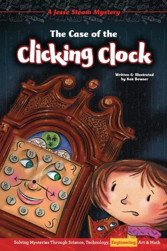 Cover image for The Case of the Clicking Clock: Solving Mysteries Through Science, Technology, Engineering, Art & Math